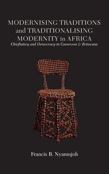 portada Modernising Traditions and Traditionalising Modernity in Africa. Chieftaincy and Democracy in Cameroon and Botswana 