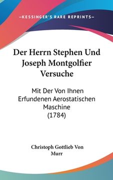 portada Der Herrn Stephen Und Joseph Montgolfier Versuche: Mit Der Von Ihnen Erfundenen Aerostatischen Maschine (1784) (en Alemán)