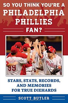 portada So You Think You're a Philadelphia Phillies Fan?: Stars, Stats, Records, and Memories for True Diehards (So You Think You're a Team Fan)