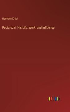 portada Pestalozzi. His Life, Work, and Influence (en Inglés)