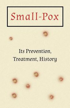 portada Small-Pox: Its Prevention, Treatment, History (en Inglés)