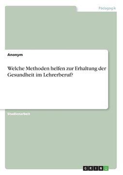 portada Welche Methoden helfen zur Erhaltung der Gesundheit im Lehrerberuf? (in German)