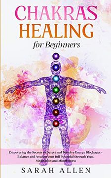 portada Chakras Healing for Beginners: Discovering the Secrets to Detect and Dissolve Energy Blockages - Balance and Awaken Your Full Potential Through Yoga, Meditation and Mindfulness (en Inglés)