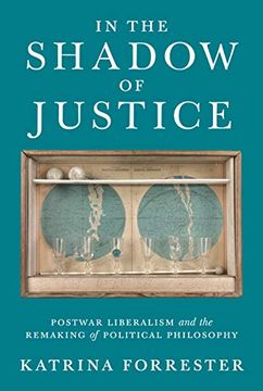 portada In the Shadow of Justice: Postwar Liberalism and the Remaking of Political Philosophy (en Inglés)