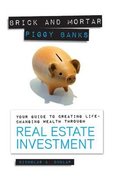 portada Brick and Mortar Piggy Banks: Your Guide to Creating Life Changing Wealth Through Real Estate Investment