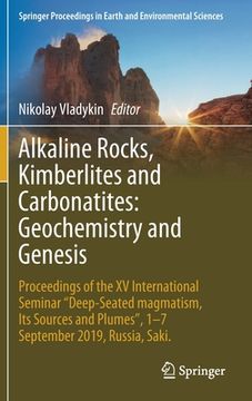 portada Alkaline Rocks, Kimberlites and Carbonatites: Geochemistry and Genesis: Proceedings of the XV International Seminar Deep-Seated Magmatism, Its Sources 