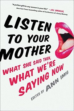 portada Listen to Your Mother: What she Said Then, What We're Saying now (en Inglés)