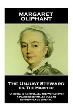 portada Margaret Oliphant - The Unjust Steward or, The Minister: "A hotel is a hotel all the world over, a place essentially vulgar, commonplace & venal" (in English)