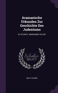portada Aramaeische Urkunden Zur Geschichte Des Judentums: Im VI Und V Jahrhundert Vor Chr