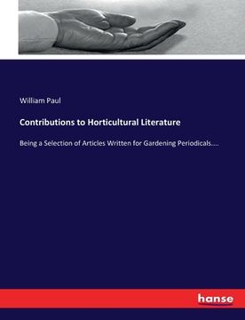 portada Contributions to Horticultural Literature: Being a Selection of Articles Written for Gardening Periodicals.... (in English)