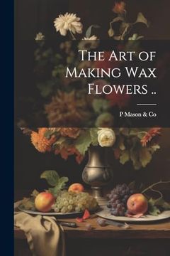 portada The art of Making wax Flowers. (en Inglés)