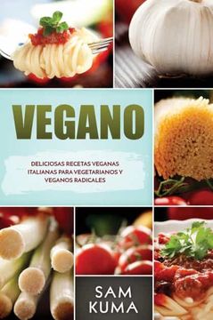 portada Vegano: Deliciosas Recetas Veganas Italianas Para Vegetarianos y Veganos Radicales (in Spanish)