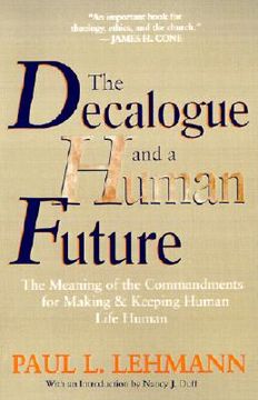 portada the decalogue and a human future: the meaning of the commandments for making and keeping human life human (en Inglés)