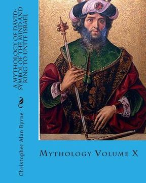 portada A Mythology of David: Symbol of the Mind and King to Unite Israel: Mythology (en Inglés)