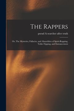 portada The Rappers: or, The Mysteries, Fallacies, and Absurdities of Spirit-rapping, Table-tipping, and Entrancement