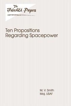portada Ten Propositions Regarding Spacepower: Fairchild Paper