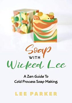 portada Soap With Wicked Lee: A zen Guide to Soap Making (en Inglés)