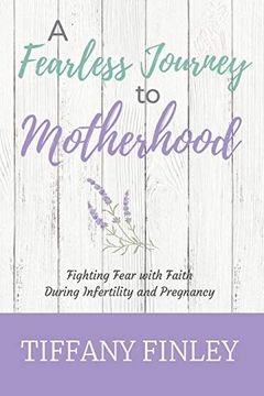 portada A Fearless Journey to Motherhood: Fighting Fear With Faith During Infertility & Pregnancy (en Inglés)