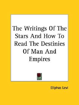 portada the writings of the stars and how to read the destinies of man and empires (en Inglés)