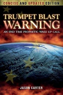 portada Trumpet Blast Warning Concise and Updated: An End Time Prophetic Wake Up Call (en Inglés)