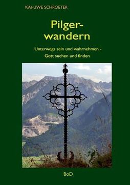 portada Pilgerwandern: Unterwegs sein und wahrnehmen - Gott suchen und finden (en Alemán)