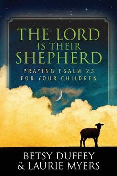 portada The Lord is Their Shepherd: Praying Psalm 23 for Your Children (en Inglés)