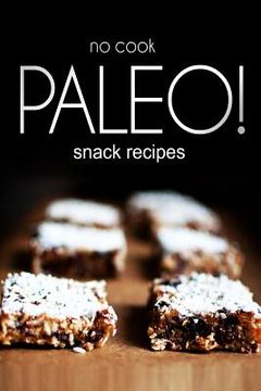 portada No-Cook Paleo! - Snack Recipes (en Inglés)