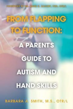 portada From Flapping to Function: A Parent'S Guide to Autism and Hand Skills (in English)