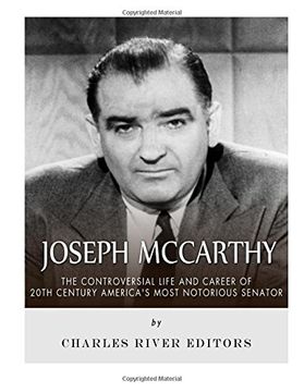 portada Joseph McCarthy: The Controversial Life and Career of 20th Century America’s Most Notorious Senator