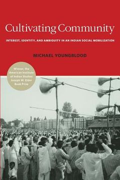 portada Cultivating Community: Interest, Identity, and Ambiguity in an Indian Social Mobilization (en Inglés)