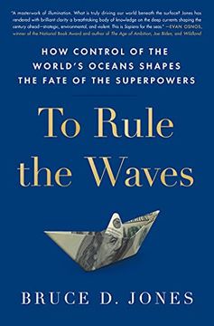 portada To Rule the Waves: How Control of the World'S Oceans Determines the Fate of the Superpowers: How Control of the World'S Oceans Shapes the Fate of the Superpowers 