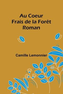 portada Au Coeur Frais de la Forêt: Roman (in French)