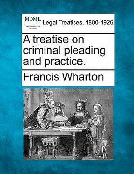 portada a treatise on criminal pleading and practice. (en Inglés)