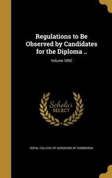 portada Regulations to Be Observed by Candidates for the Diploma ..; Volume 1892 (en Inglés)