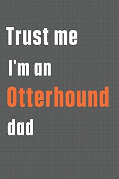 portada Trust me i'm an Otterhound Dad: For Otterhound dog dad (en Inglés)