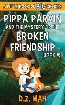 portada Pippa Parvin and the Mystery of the Broken Friendship: A Little Book of BIG Choices