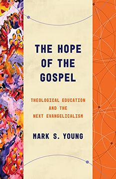 portada The Hope of the Gospel: Theological Education and the Next Evangelicalism (Theological Education Between the Times) (in English)