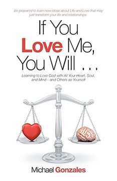portada If you Love me, you Will. Learning to Love god With all Your Heart, Soul, and Mind-And Others as Yourself 