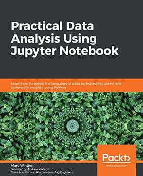portada Practical Data Analysis Using Jupyter Not: Learn how to Speak the Language of Data by Extracting Useful and Actionable Insights Using Python (en Inglés)