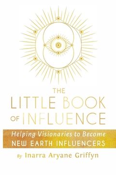 portada The Little Book of Influence: Helping Visionaries to Become New Earth Influencers (en Inglés)