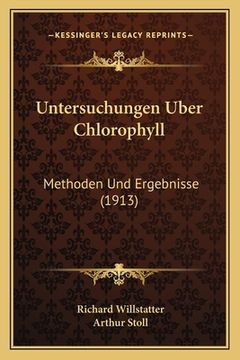 portada Untersuchungen Uber Chlorophyll: Methoden Und Ergebnisse (1913) (in German)
