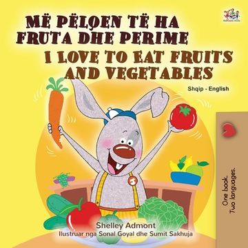 portada I Love to Eat Fruits and Vegetables (Albanian English Bilingual Book for Kids)