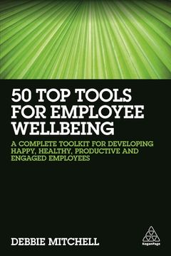portada 50 top Tools for Employee Wellbeing: A Complete Toolkit for Developing Happy, Healthy, Productive and Engaged Employees (en Inglés)