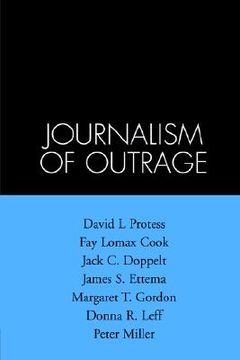 portada the journalism of outrage: investigative reporting and agenda building in america (en Inglés)