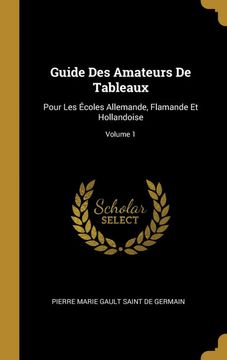 portada Guide des Amateurs de Tableaux: Pour les Écoles Allemande, Flamande et Hollandoise; Volume 1 (en Francés)