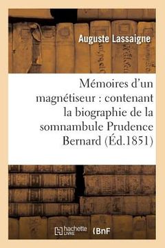 portada Mémoires d'un magnétiseur: contenant la biographie de la somnambule Prudence Bernard (Éd.1851) (en Francés)