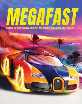portada Megafast: Buckle Up and Explore Some of the Fastest Machines Ever Made! (en Inglés)
