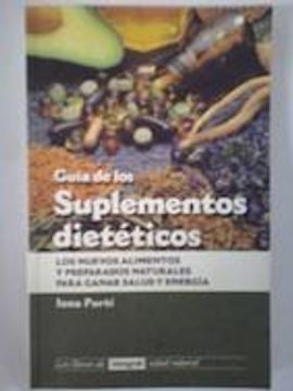 portada Guia de los Suplementos Dieteticos Todos los Alimentos y Sustanci as Naturales Para Ganar en Salud y Enrgia (in Spanish)
