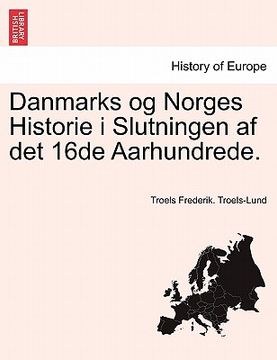 portada Danmarks og Norges Historie i Slutningen af det 16de Aarhundrede. (en Danés)