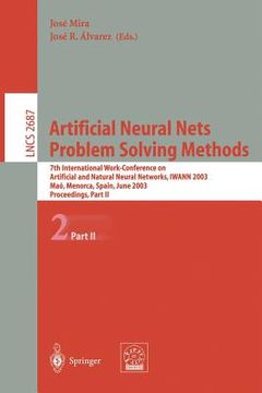 portada artificial neural nets. problem solving methods: 7th international work-conference on artificial and natural neural networks, iwann 2003, mao, menorca